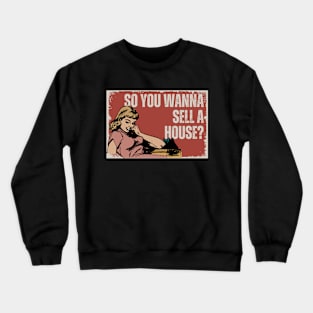 So you wanna sell a house? Crewneck Sweatshirt